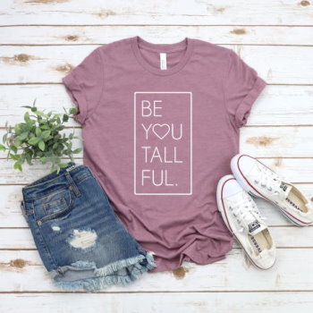 "Be You Tall Ful" women's graphic tee from Tall Reali-tees
