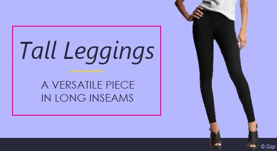 Women's tall leggings are a versatile piece that come in the long inseams you need.