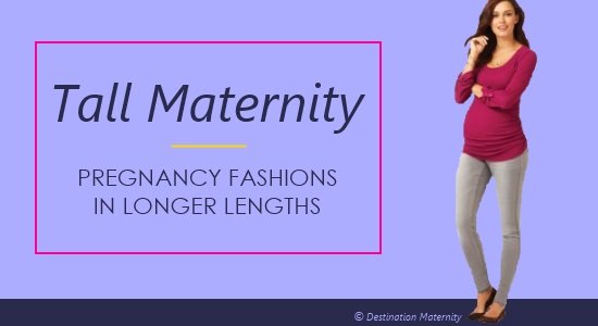 Have a stylish nine months of pregnancy in tall maternity clothes.