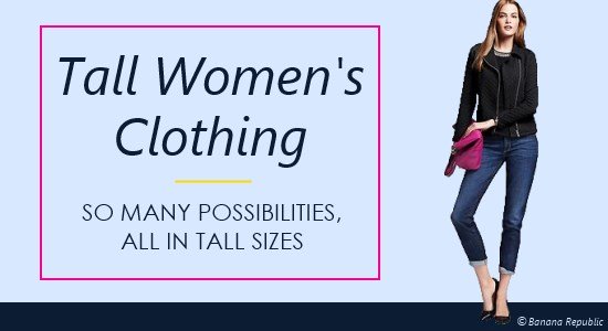 Update your wardrobe with tall women's clothing that fits!